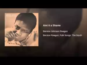 Bernice Johnson Reagon - Aint It a Shame